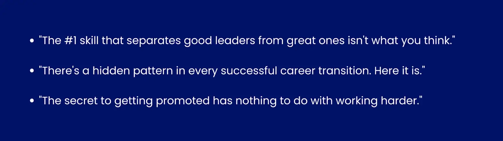 The image showing examples of curiosity hooks."The #1 skill that separates good leaders from great ones isn't what you think.""There's a hidden pattern in every successful career transition. Here it is.""The secret to getting promoted has nothing to do with working harder."