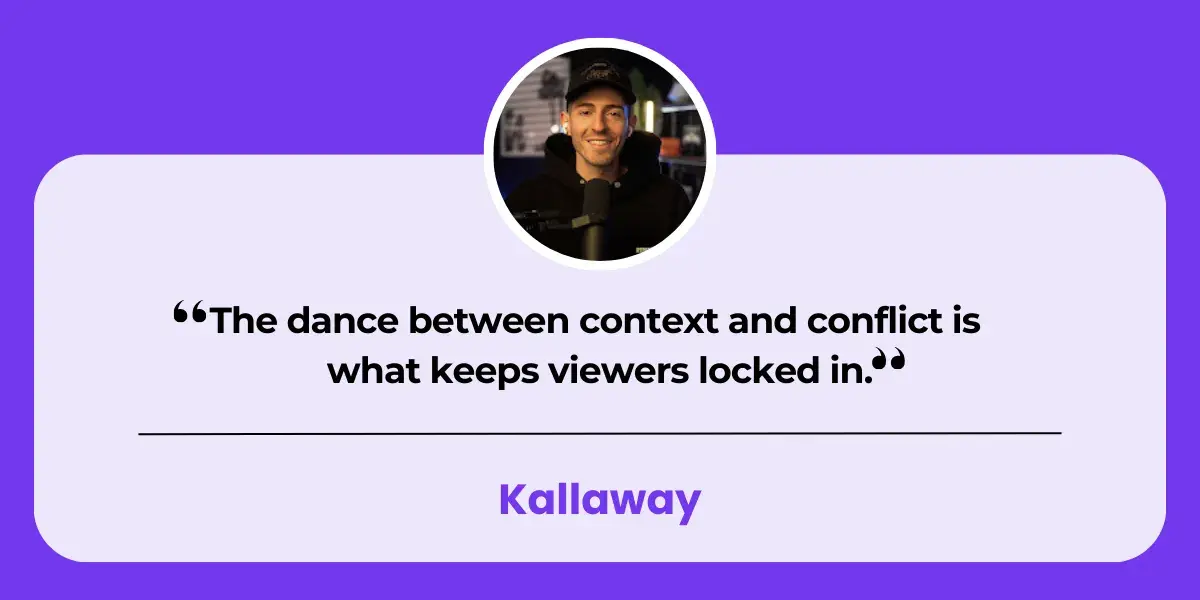 Quote from Kallaway "The dance between context and conflict is what keeps viewers locked in."