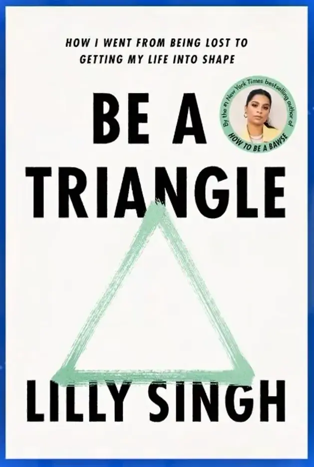 Book cover of "Be a Triangle" by Lilly Singh.