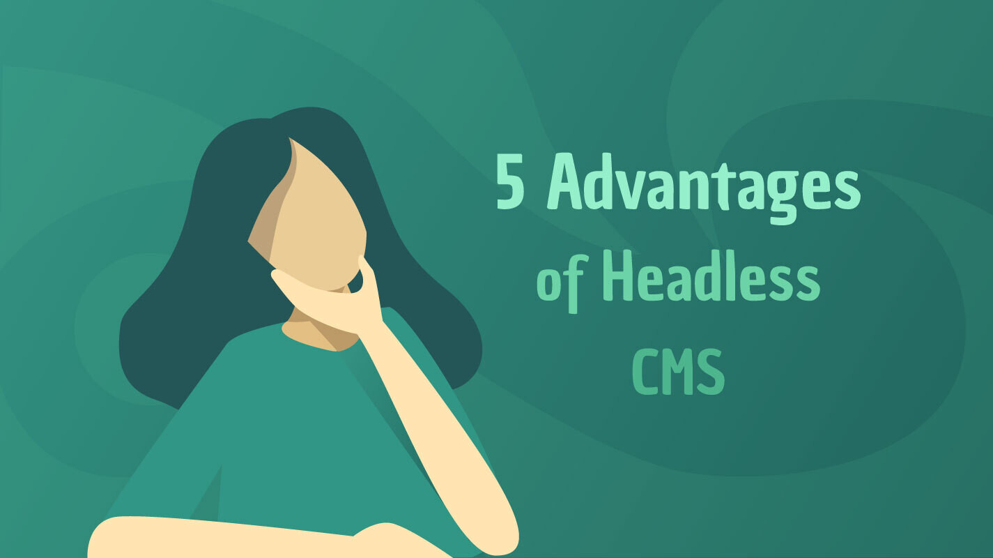 5 advantages of headless content management systems